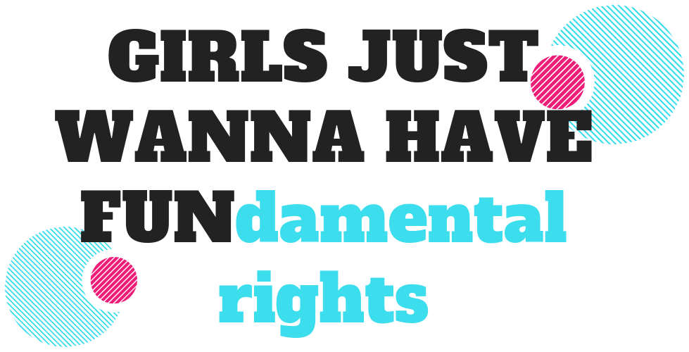 Girls just wanna have fundamental rights