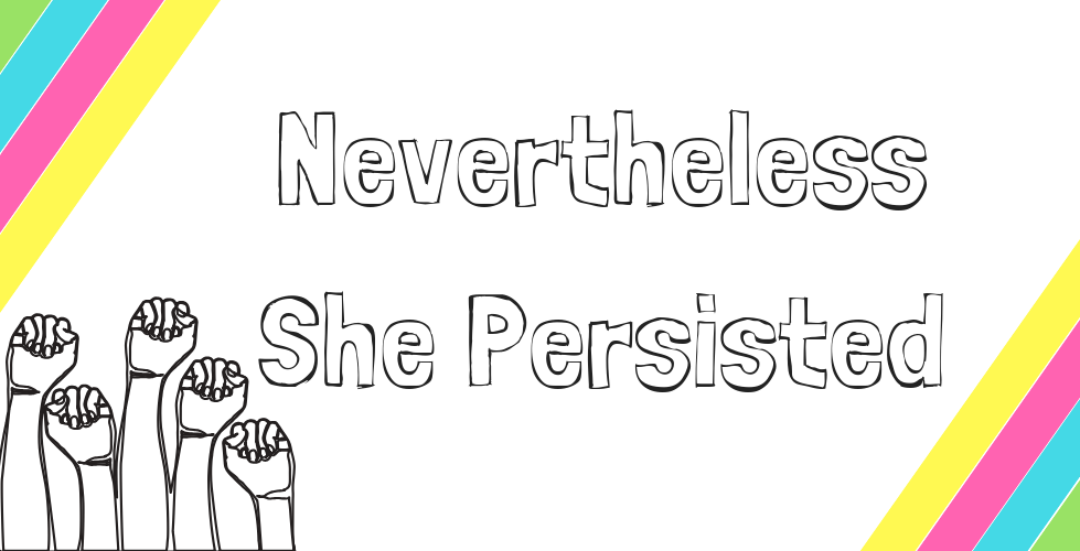 Nevertheless she persisted 