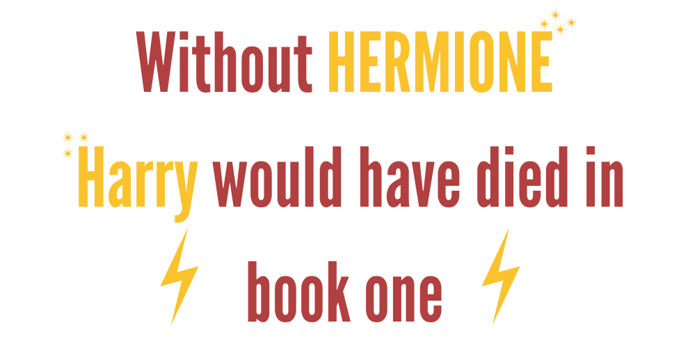 Without Hermione Harry would have died in book one