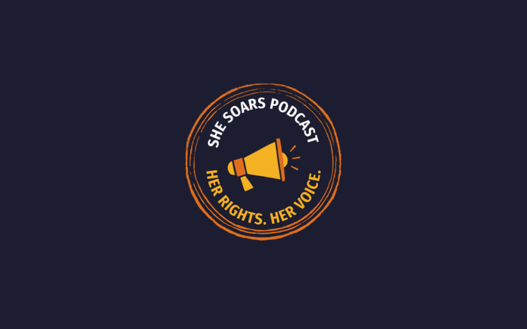 SHE SOARS podcast: Youth-led activism on Sexual and Reproductive Health Rights – Part 1